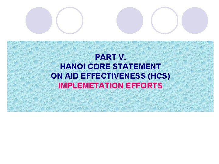 PART V. HANOI CORE STATEMENT ON AID EFFECTIVENESS (HCS) IMPLEMETATION EFFORTS 