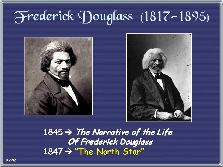 Frederick Douglass (1817 -1895) 1845 The Narrative of the Life Of Frederick Douglass 1847