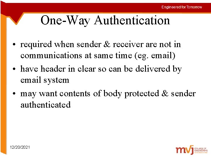 One-Way Authentication • required when sender & receiver are not in communications at same