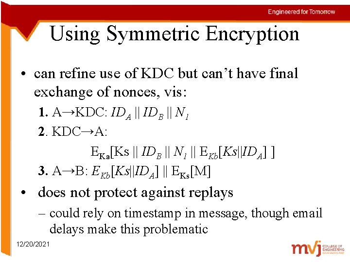 Using Symmetric Encryption • can refine use of KDC but can’t have final exchange