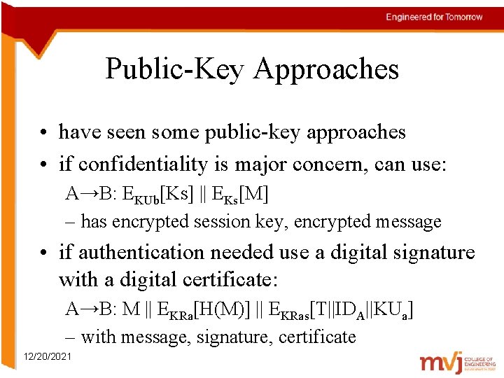 Public-Key Approaches • have seen some public-key approaches • if confidentiality is major concern,