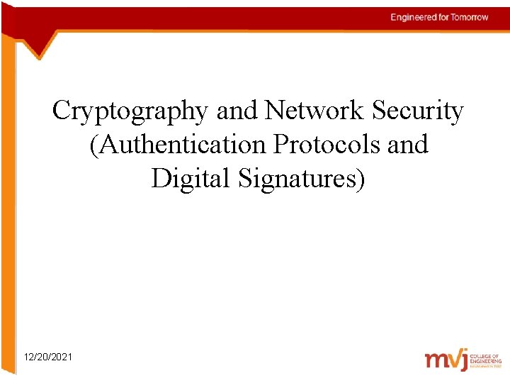 Cryptography and Network Security (Authentication Protocols and Digital Signatures) 12/20/2021 