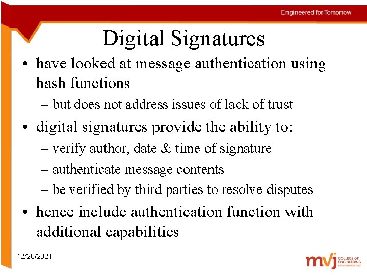 Digital Signatures • have looked at message authentication using hash functions – but does