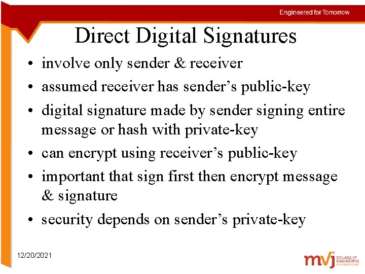 Direct Digital Signatures • involve only sender & receiver • assumed receiver has sender’s