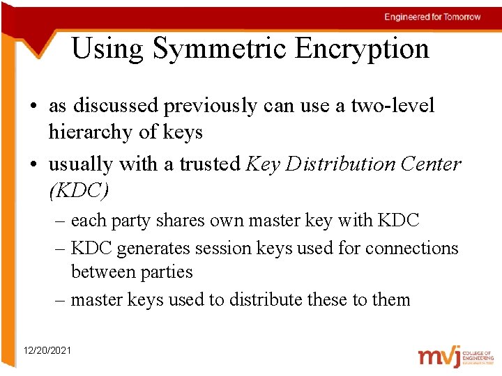Using Symmetric Encryption • as discussed previously can use a two-level hierarchy of keys