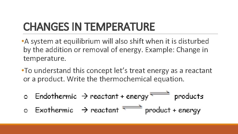 CHANGES IN TEMPERATURE • A system at equilibrium will also shift when it is CHANGES IN TEMPERATURE • A system at equilibrium will also shift when it is