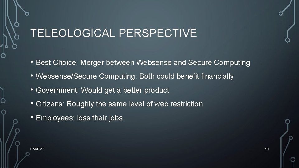 TELEOLOGICAL PERSPECTIVE • Best Choice: Merger between Websense and Secure Computing • Websense/Secure Computing: