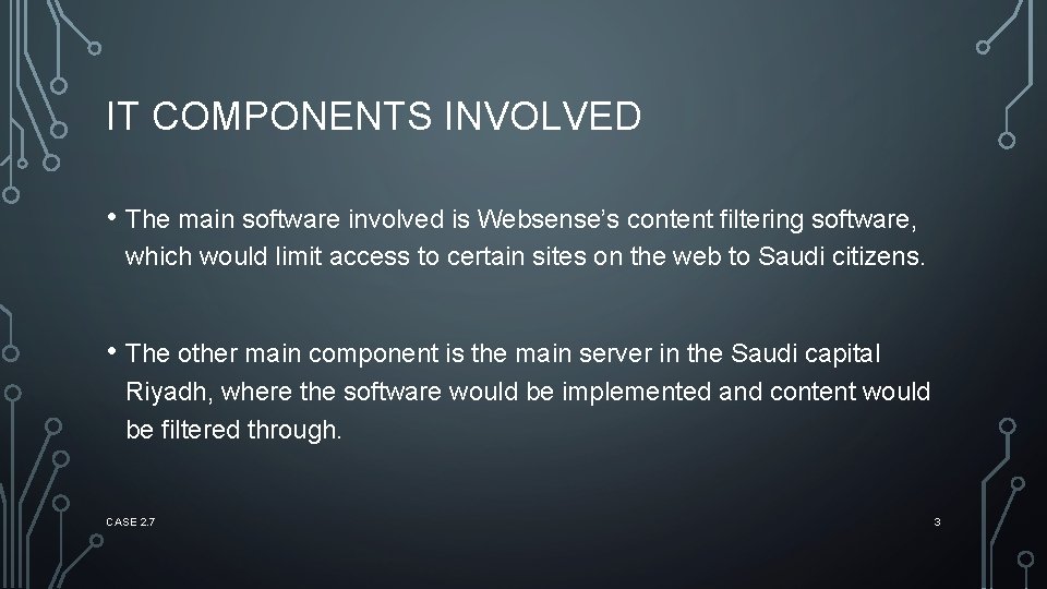 IT COMPONENTS INVOLVED • The main software involved is Websense’s content filtering software, which
