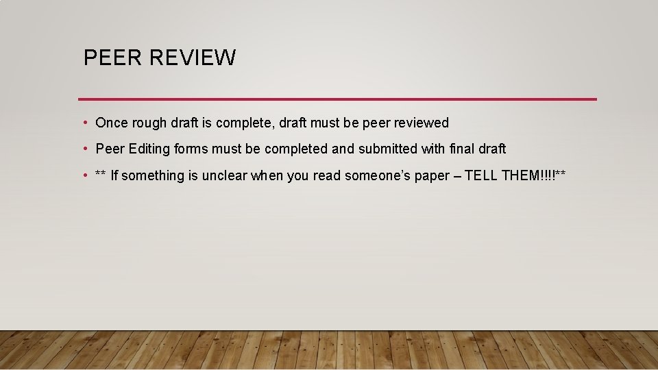PEER REVIEW • Once rough draft is complete, draft must be peer reviewed •
