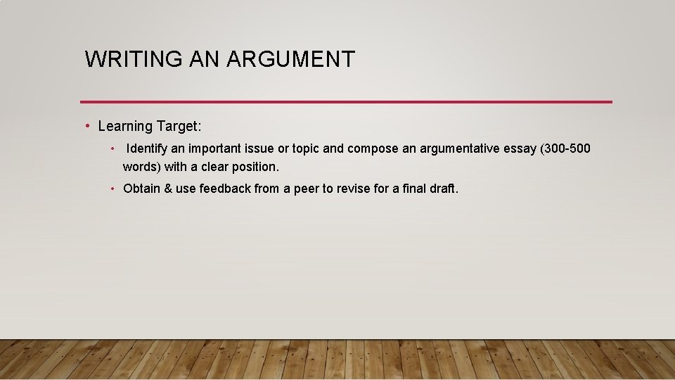 WRITING AN ARGUMENT • Learning Target: • Identify an important issue or topic and