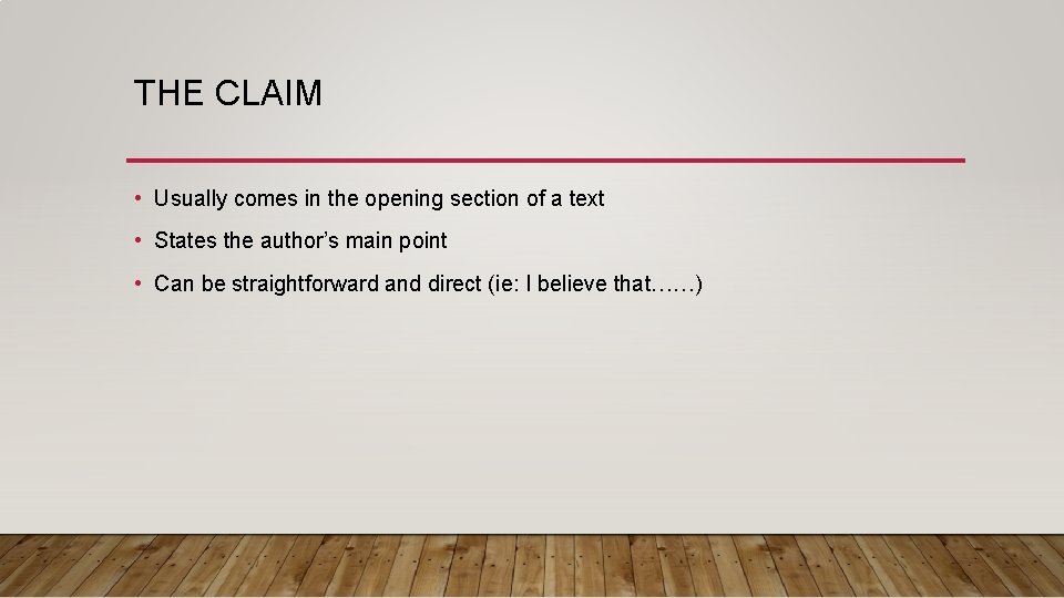THE CLAIM • Usually comes in the opening section of a text • States