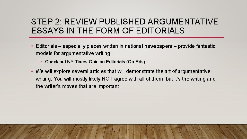 STEP 2: REVIEW PUBLISHED ARGUMENTATIVE ESSAYS IN THE FORM OF EDITORIALS • Editorials –
