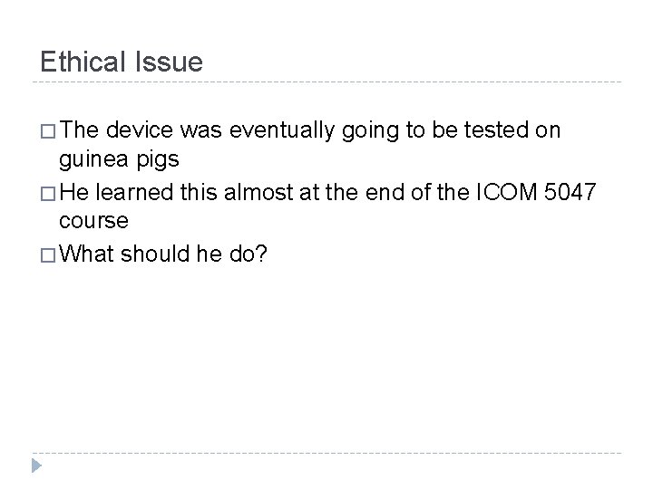 Ethical Issue � The device was eventually going to be tested on guinea pigs