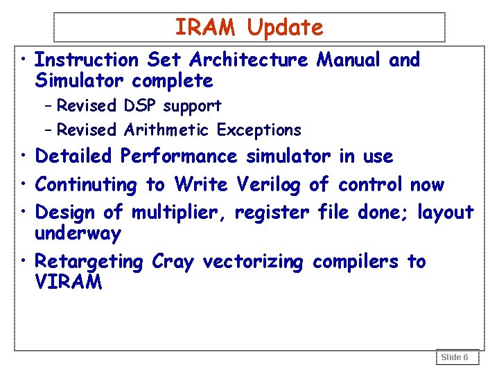 IRAM Update • Instruction Set Architecture Manual and Simulator complete – Revised DSP support
