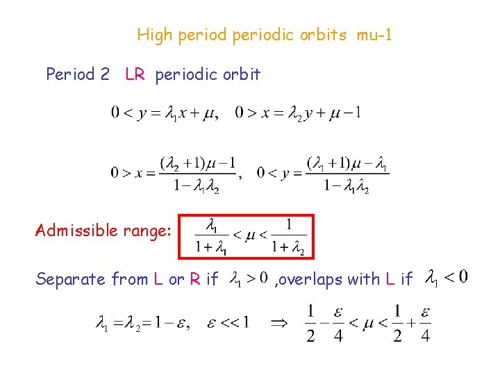 High periodic orbits mu-1 Period 2 LR periodic orbit Admissible range: Separate from L
