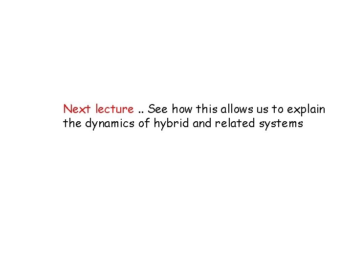 Next lecture. . See how this allows us to explain the dynamics of hybrid