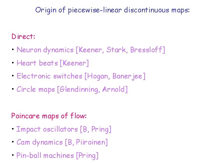 Origin of piecewise-linear discontinuous maps: Direct: • Neuron dynamics [Keener, Stark, Bressloff] • Heart