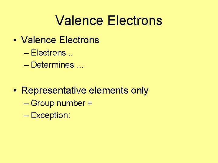 Valence Electrons • Valence Electrons – Electrons. . – Determines … • Representative elements Valence Electrons • Valence Electrons – Electrons. . – Determines … • Representative elements
