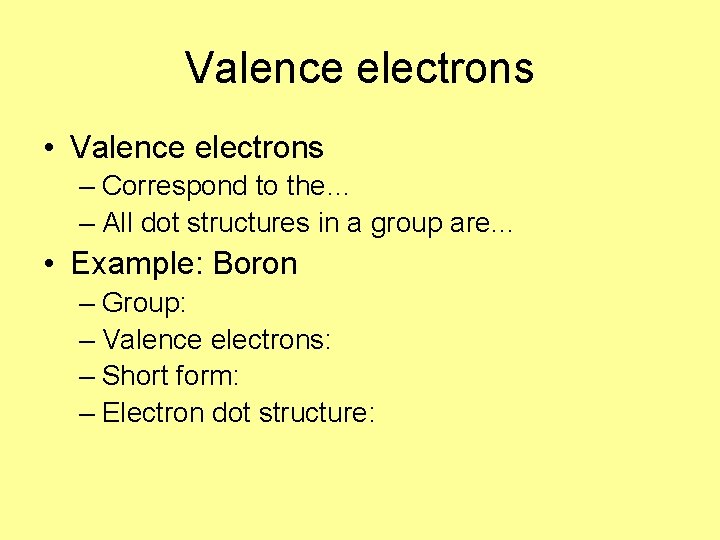 Valence electrons • Valence electrons – Correspond to the… – All dot structures in Valence electrons • Valence electrons – Correspond to the… – All dot structures in