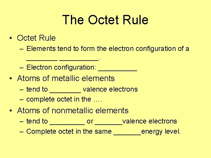 The Octet Rule • Octet Rule – Elements tend to form the electron configuration The Octet Rule • Octet Rule – Elements tend to form the electron configuration
