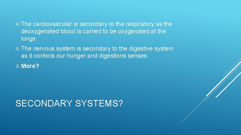 The cardiovascular is secondary to the respiratory as the deoxygenated blood is carried