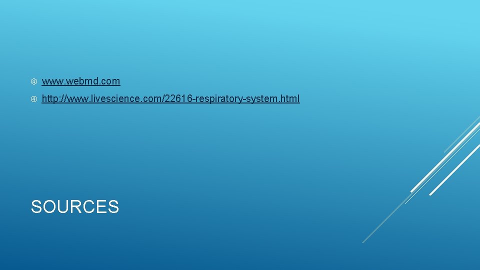  www. webmd. com http: //www. livescience. com/22616 -respiratory-system. html SOURCES 