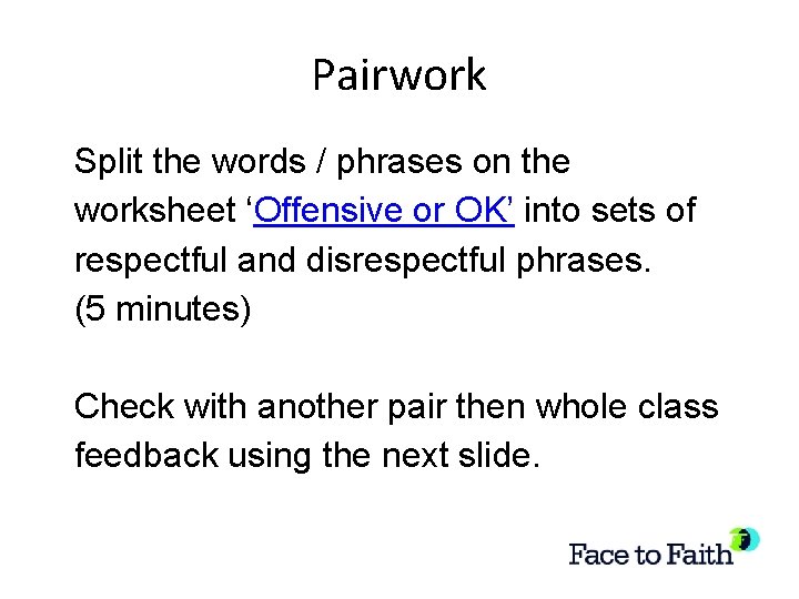 Pairwork Split the words / phrases on the worksheet ‘Offensive or OK’ into sets