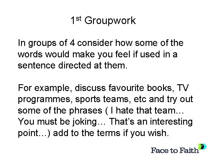 1 st Groupwork In groups of 4 consider how some of the words would