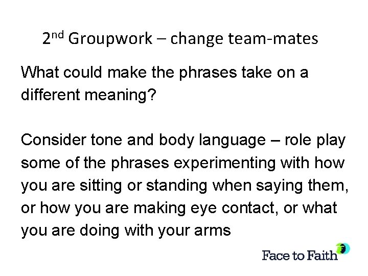 2 nd Groupwork – change team-mates What could make the phrases take on a