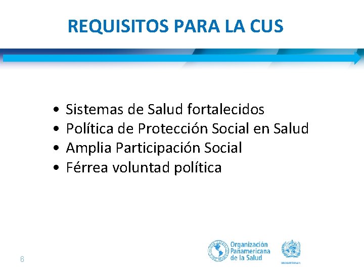 REQUISITOS PARA LA CUS • • 6| Sistemas de Salud fortalecidos Política de Protección