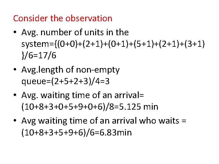 Consider the observation • Avg. number of units in the system={(0+0)+(2+1)+(0+1)+(5+1)+(2+1)+(3+1) }/6=17/6 • Avg.