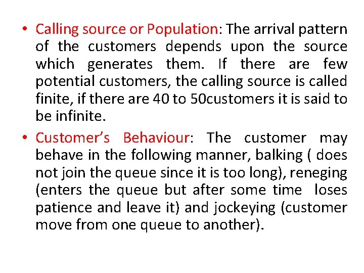  • Calling source or Population: The arrival pattern of the customers depends upon