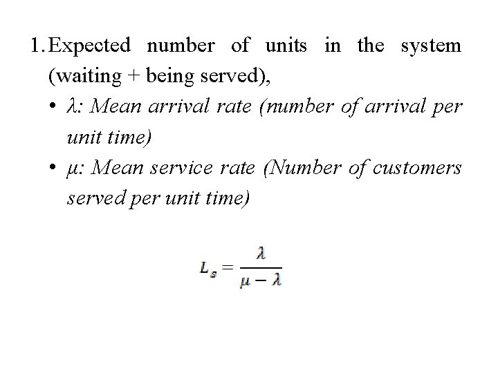 1. Expected number of units in the system (waiting + being served), • λ:
