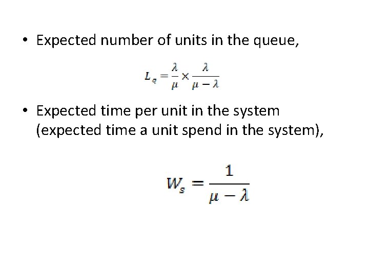  • Expected number of units in the queue, • Expected time per unit