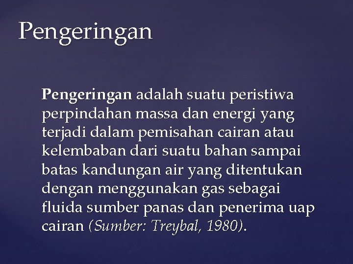 Pengeringan adalah suatu peristiwa perpindahan massa dan energi yang terjadi dalam pemisahan cairan atau