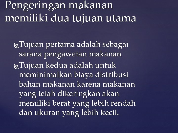 Pengeringan makanan memiliki dua tujuan utama Tujuan pertama adalah sebagai sarana pengawetan makanan Tujuan