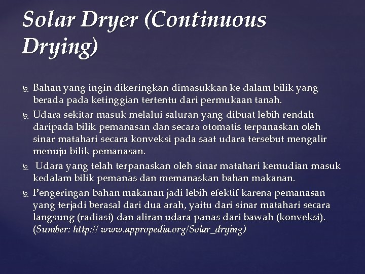 Solar Dryer (Continuous Drying) Bahan yang ingin dikeringkan dimasukkan ke dalam bilik yang berada