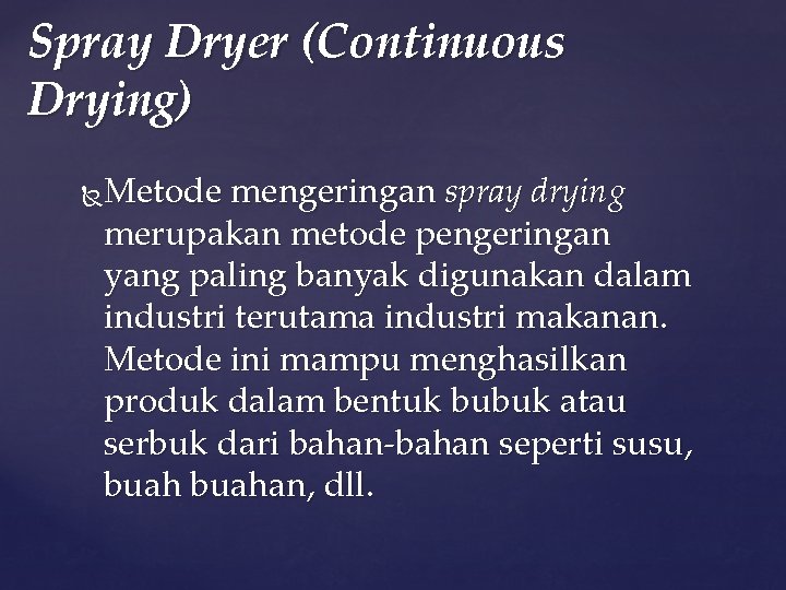 Spray Dryer (Continuous Drying) Metode mengeringan spray drying merupakan metode pengeringan yang paling banyak