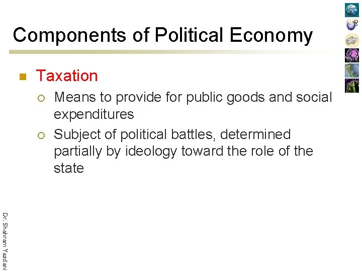 Components of Political Economy n Taxation ¡ ¡ Means to provide for public goods