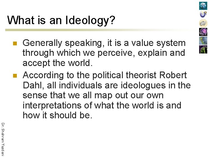 What is an Ideology? n n Generally speaking, it is a value system through