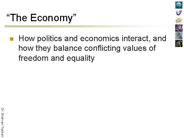 “The Economy” n How politics and economics interact, and how they balance conflicting values