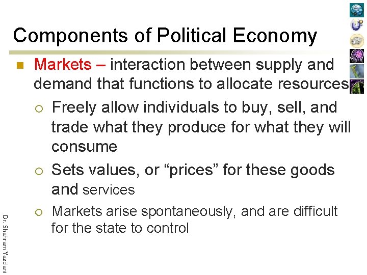 Components of Political Economy n Markets – interaction between supply and demand that functions