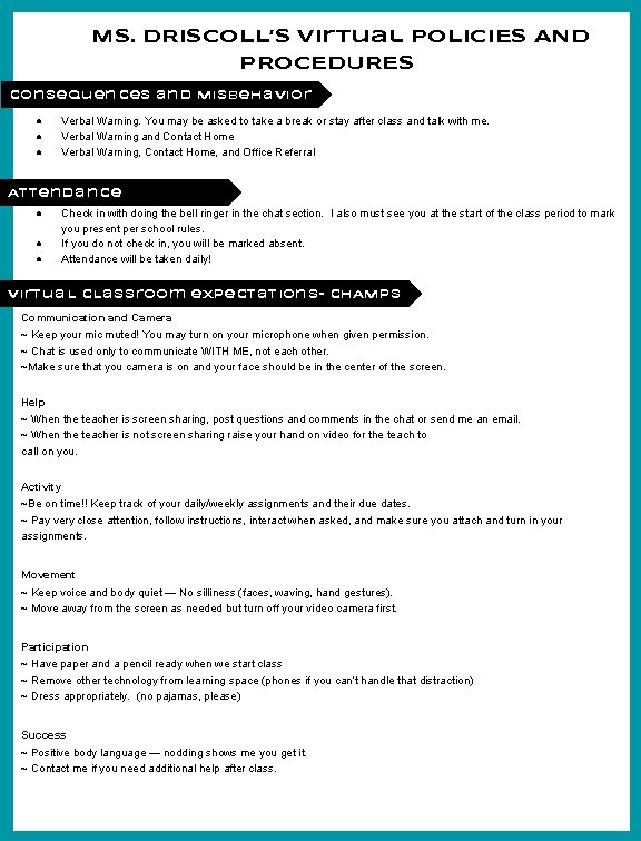 MS. DRISCOLL’S Virtual POLICIES AND PROCEDURES Consequences and Misbehavior ● ● ● Verbal Warning.