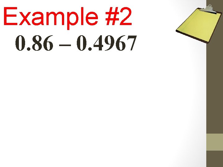 Example #2 0. 86 – 0. 4967 