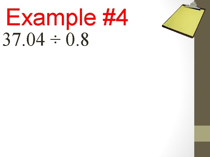 Example #4 37. 04 ÷ 0. 8 