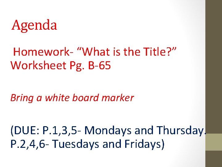 Agenda Homework- “What is the Title? ” Worksheet Pg. B-65 Bring a white board
