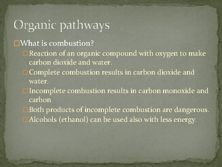 Organic pathways �What is combustion? � Reaction of an organic compound with oxygen to