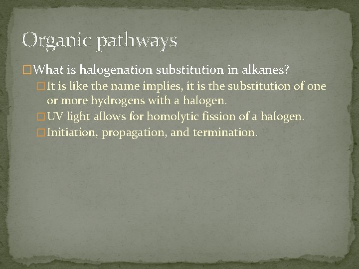 Organic pathways �What is halogenation substitution in alkanes? � It is like the name