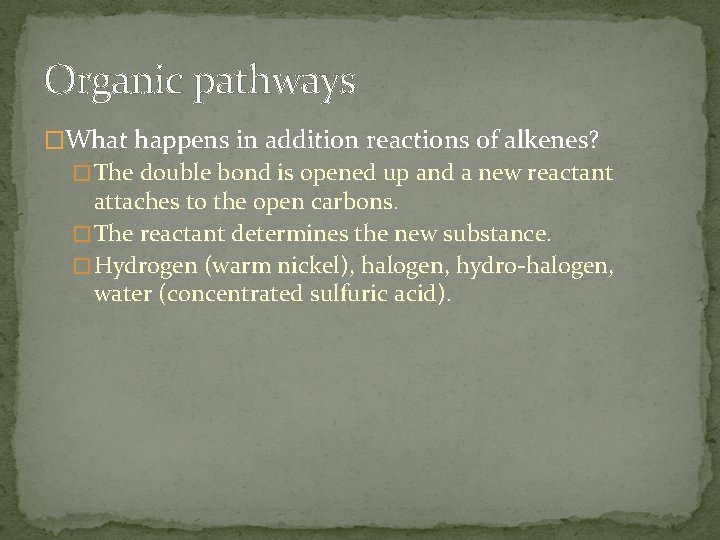 Organic pathways �What happens in addition reactions of alkenes? � The double bond is