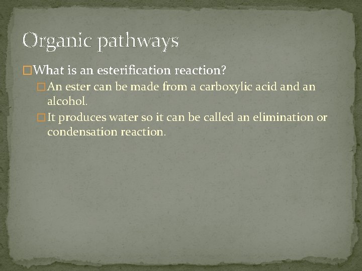 Organic pathways �What is an esterification reaction? � An ester can be made from